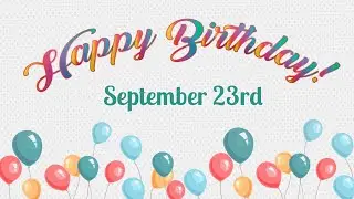 Happy Birthday 🎂 September 23rd !!