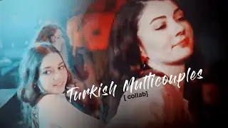 Turkish  Multicouples [ collab]- Девочка,танцуй!