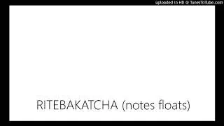 RITEBAKATCHA (Notes Floats original. Lost track. Beats & rhymes by Notes Floats)