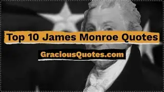 Top 10 James Monroe Quotes - Gracious Quotes