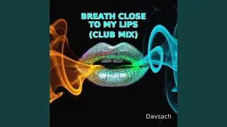Breath Close To My Lips (Club Mix)