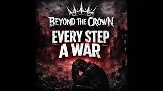 EVERY STEP A WAR - BEYOND THE CROWN ( OFFICAL AUDIO)