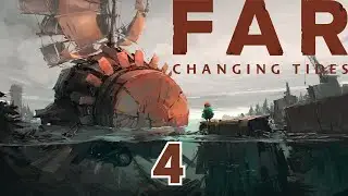 Прохождение FAR Changing Tides [4K] &mdash; Часть 4