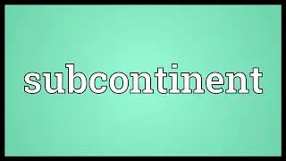 Subcontinent Meaning