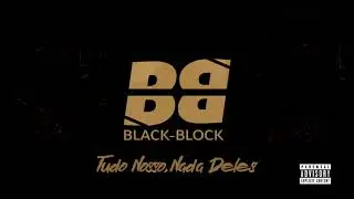 1. BLACKBLOCK - NADA DELES, TUDO NOSSO