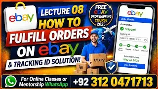 Lecture 8 | How to Fulfill Orders on eBay & Tracking ID Solution |Free eBay Dropshipping Course 2025