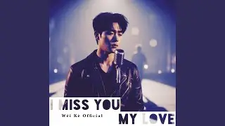 I miss you, my love.