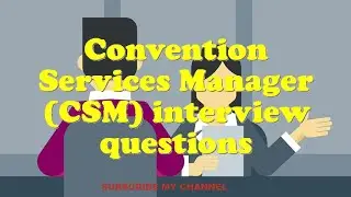 Convention Services Manager (CSM) interview questions