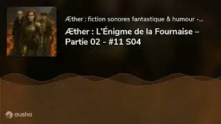 &AElig;ther : L&rsquo;&Eacute;nigme de la Fournaise &ndash; Partie 02 - #11 S04