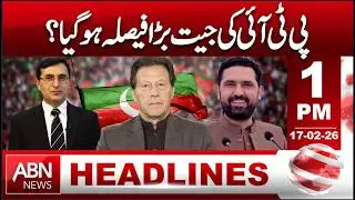 PTI&rsquo;s Victory | Big Decision Announced? | HEADLINES 1:00 PM ABNNEWS