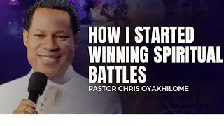 How I Started Winning SPIRITUAL BATTLES—Pastor Chris Oyakhilome