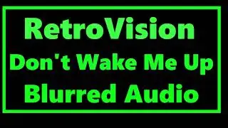 RetroVision - Don't Wake Me Up | Blurred Audio & Awesome Visual Arts!