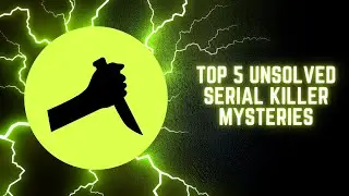 Top 5 Unsolved Serial Killer Mysteries