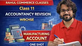 Class 11 Accountancy Revision | Manufacturing Account | ONE SHOTWBCHSE | Rahul Commerce Classes