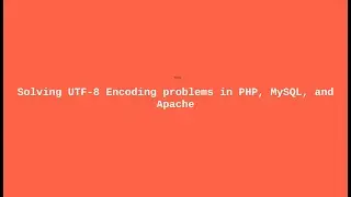 Solving UTF-8 Encoding problems in PHP, MySQL, and Apache