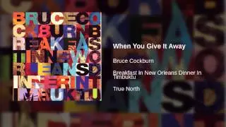 Bruce Cockburn - When You Give It Away