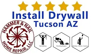 Install Drywall Tucson AZ- Hammer and Nail Home Repair Arizona