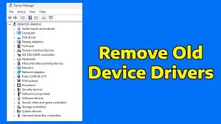 How To Remove Old Device Drivers From Windows 11