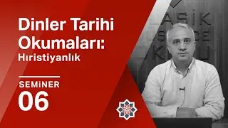 Dursun Ali Aykıt, Dinler Tarihi Okumaları: Hıristiyanlık, 6. Seminer