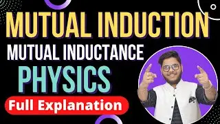 MUTUAL INDUCTION 🔥🔥 MUTUAL INDUCTANCE 🔵CLASS 12 PHYSICS | EMI