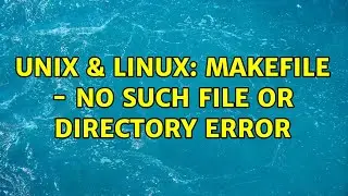Unix & Linux: Makefile - no such file or directory error (3 Solutions!!)