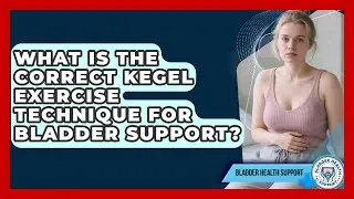 What Is The Correct Kegel Exercise Technique For Bladder Support? - Bladder Health Support