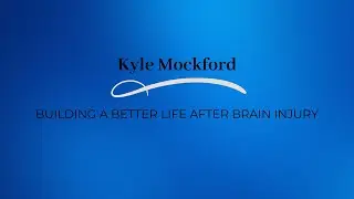 Kyle Mockford - Building a Better Life After Brain Injury