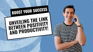 Boost Your Success: Unveiling the Link Between Positivity and Productivity!