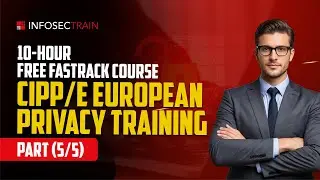 Free CIPP/E European Privacy Training Course [5/5] | European Data Protection