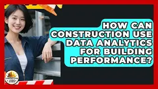 How Can Construction Use Data Analytics For Building Performance? - Construction Jobs