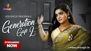 Generation Gap 2 Part 1 | Atrangii Originals Web Series | Streaming Now on Atrangii App