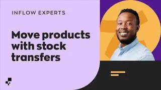 Move Inventory with Stock Transfers | Ask the inFlow Experts