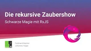 Rekursive Zaubershow: Schwarze Magie mit RxJS | Ferdinand Malcher & Johannes Hoppe | enterJS 2020