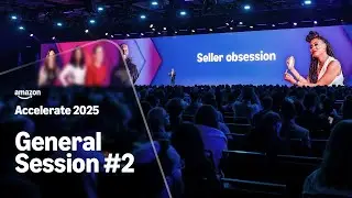 Amazon Accelerate 2025: General Session 2