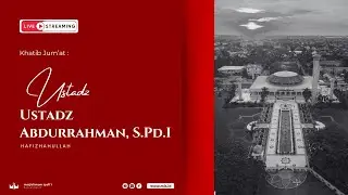 [KHUTBAH JUM'AT] Ustadz Abdurrahman, S.Pd.I