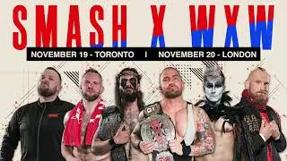 SMASH X WXW - NOVEMBER - TORONTO & LONDON