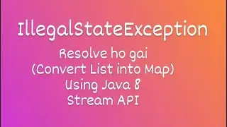 Resolve IllegalStateException || Convert List into Map using Java 8 || Stream API
