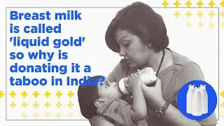 Breast milk is called 'liquid gold' so why is donating it a taboo in India?