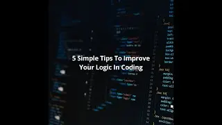 5 Simple Tips to Improve Your Logic In Coding.