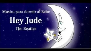 MUSICA PARA DORMIR AL BEBE HEY JUDE- con Letra
