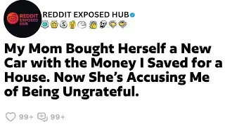 My Mom Bought Herself a New Car with the Money I Saved for a House. Now She&rsquo;s Accusing Me...