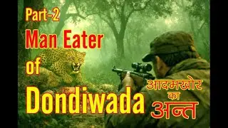 Man-Eater of Dondiwada 🐆 | Seoni Ka Aakhri Khauf | Part 2 (Final)