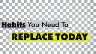 14 habits you Need to Replace today | personal growth | self help