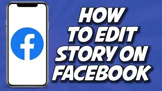 How To Edit Story On Facebook 2023 (FAST AND EASY)
