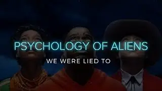 Psychology of Aliens: Why haven't we seen them?