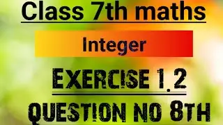 Class 7th |Maths| Integer| Exercise 1.2| Question no. 8th