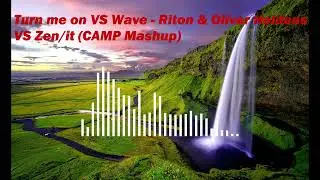 Turn me on VS Wave - Riton & Oliver Heldens VS Zen/it (CAMP Mashup)