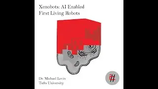 9.Xenobots: AI Enabled First Living Robots with Dr. Michael Levin