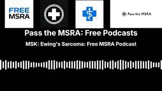 MSK: Ewing's Sarcoma: Free MSRA Podcast | Pass the MSRA: Free Podcasts