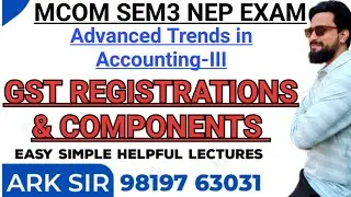 GST REGISTRATIONS & COMPONENTS |Advanced Trends in Accounting-III|Mcom sem3 nep|Imp Question|Ark sir